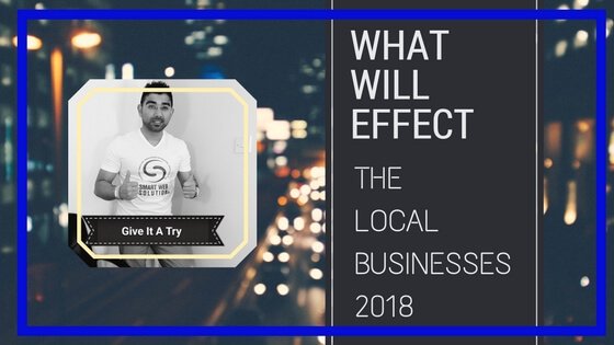 What will effect the local Businesses in 2018?